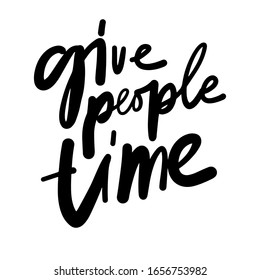 Give people time. Hand lettering inspirational quote for your design: poster, cards