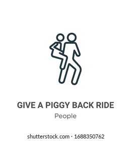 Give a piggy back ride outline vector icon. Thin line black give a piggy back ride icon, flat vector simple element illustration from editable people concept isolated stroke on white background