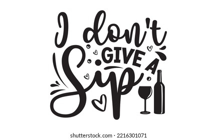 I don’t give a sip - Alcohol SVG T Shirt design, Girl Beer Design, Prost, Pretzels and Beer, Vector EPS Editable Files, Alcohol funny quotes, Oktoberfest Alcohol SVG design,  EPS 10 svg