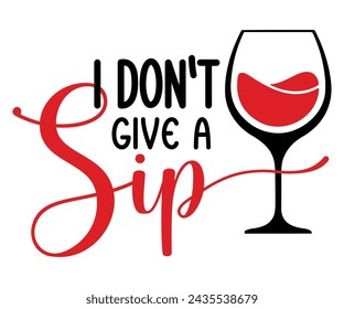 I Don’t Give A Sip Svg,T-shirt Design,Wine Svg,Drinking Svg,Wine Quotes Svg,Wine Lover,Wine Time Svg,Wine Glass Svg,Funny Wine Svg,Beer Svg,Cut File svg