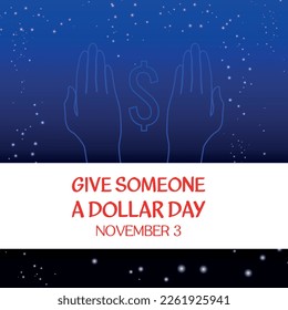 GIVE SOMEONE A DOLLAR DAY . Design suitable for greeting card poster and banner
