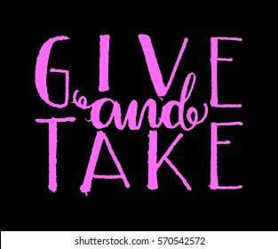 Give and Take. Handwritten lettering. Modern Calligraphy