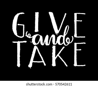 Give and Take. Handwritten lettering. Modern Calligraphy