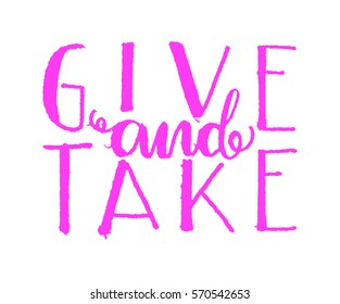 Give and Take. Handwritten lettering. Modern Calligraphy