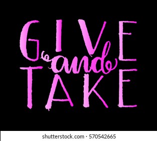 Give and Take. Handwritten lettering. Modern Calligraphy