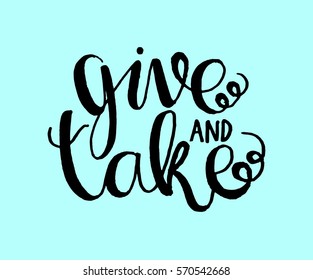 Give and Take. Handwritten lettering. Modern Calligraphy