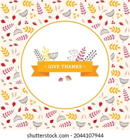 Give Thanks. Autumn greeting card template. Fall floral illustration on a background of pattern with autumn leaves and berries. Seasonal vector illustration for holiday celebration.