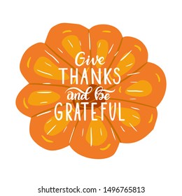 Give thanks and be grateful. Hand drawn illustration with hand lettering. 