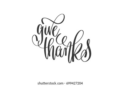 give thanks - black and white hand lettering inscription, motivation and inspiration positive quote to poster or printable wall art, calligraphy vector illustration