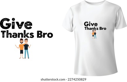 Give Thanks Bro Tshirt - Typographic Tshirt Design - T-shirt Design For Print Eps Vector