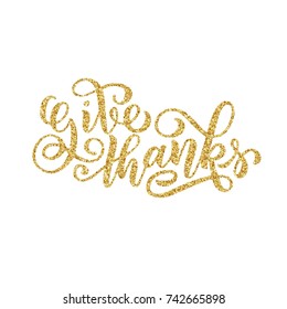 Give thanks brush hand lettering with golden glitter texture effect, isolated on white background. Vector illustration. Can be used for Thanksgiving day design.