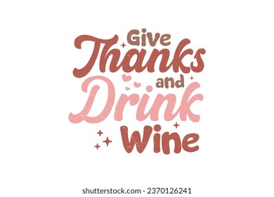 
Give Thanks and Drink wine Thanksgiving Typography t shirt design