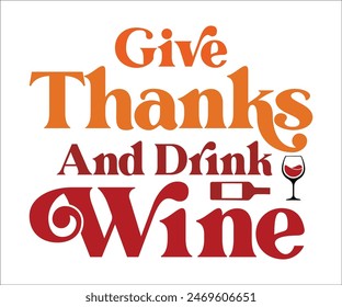 Give Thanks and Drink Wine,Thanksgiving Day,Turkey Svg,Thanksgiving Quotes,Thankful Svg,Pumpkin Svg,Gobble Svg,Leg Day,Cut File