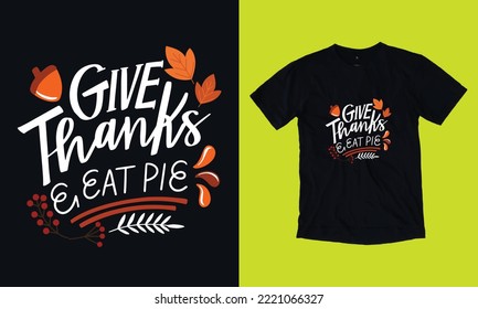 give thanks and eat pie autumn fall - custom T Shirt Design vector svg file template, autumn, pumpkin, fall background. thanks giving t shirt turkey 