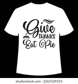 Give Thanks Eat Pie Happy Pi Day Shirt Print Template, Pi day Vector Graphics, funny math design, and gift