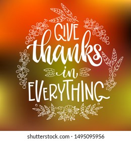 Give Thanks in Everything - quote. Thanksgiving dinner theme hand drawn lettering phrase. Vector design illustration. Logo, text design. Pumpkin, leaves, cotton design.  Orange background. 