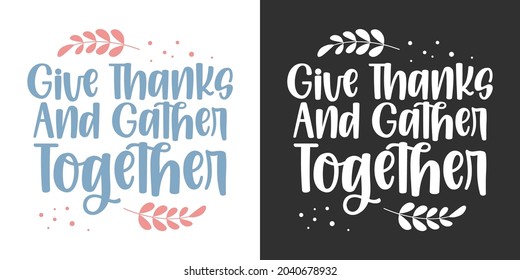 Give thanks and gather together vector graphic design typography lettering quotes for print or cut file