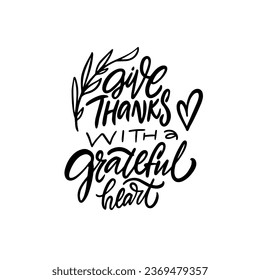 Give thanks with a grateful heart. Black color motivational lettering phrase. Vector clipart text isolated on white background.