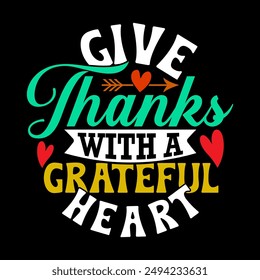 Give Thanks With A Grateful Heart Graphic Design, Funny Friend Thanksgiving Gift Idea, Heart Love Grateful Heart Quote Typography Vintage Cloth