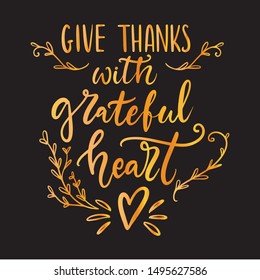 Give thanks with grateful heart hand written lettering quote for Thanksgiving cards, posters, banners on black background