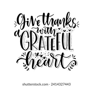 Give thanks with a grateful heart, hand lettering, motivational quotes	