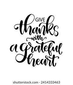 Give thanks with a grateful heart, hand lettering, motivational quotes, vector illustration