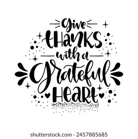 Give thanks with a grateful heart, hand lettering, motivational quotes	