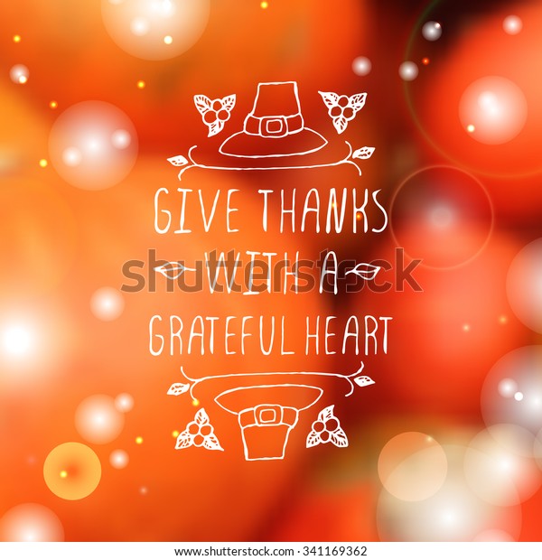Give thanks with a grateful heart. Hand sketched\
graphic vector element with pilgrim hat and text on blurred\
background. Thanksgiving\
design.
