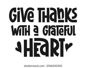 Give Thanks with a Grateful Heart Handwritten Phrase. Vector Hand Lettering Print for Thanksgiving Day Holiday. Usable for Greeting Card, Banner, Poster.