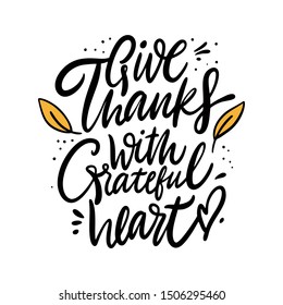 Give Thanks With a Grateful Heart phrase. Thanksgiving holiday. Isolated on white background. Hand drawn vector illustration.