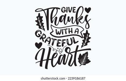 Give thanks with a grateful heart - President's day T-shirt Design, File Sports SVG Design, Sports typography t-shirt design, For stickers, Templet, mugs, etc. for Cutting, cards, and flyers. svg