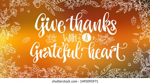 Give Thanks with a Grateful heart - quote. Thanksgiving dinner theme hand drawn lettering phrase. Vector design illustration. Logo, text design. Pumpkin, leaves, cotton design.  Orange background. 