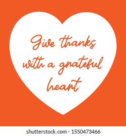 Give thanks with grateful heart quote. Handwritten Thanksgiving illustration for cards, prints, invitations, autumn design. 