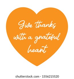 Give thanks with grateful heart quote. Handwritten Thanksgiving illustration for cards, prints, invitations, autumn design. 