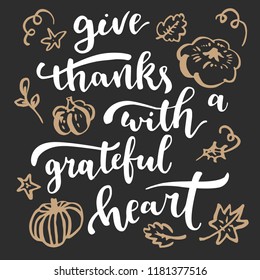 Give thanks with a grateful heart. Thanksgiving quote. Fall modern calligraphic hand drawn greeting card. Vector illustration
