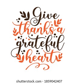 Give Thanks With a Grateful Heart -  Thanksgiving holiday phrase. Isolated on white background. Hand drawn vector illustration.