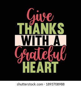 Give Thanks With A Grateful Heart, Thanksgiving Quotes Design, Vector Illustration