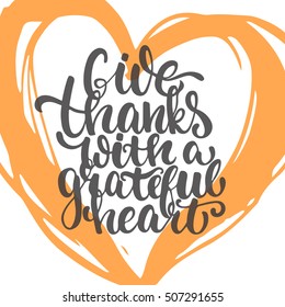 Give thanks with a grateful heart - Thanksgiving day lettering calligraphy phrase. Autumn greeting card isolated on the white background with big heart.