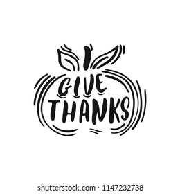 Give thanks - hand drawn Autumn seasons Thanksgiving holiday lettering phrase isolated on the white background. Fun brush ink vector illustration for banners, greeting card, poster design