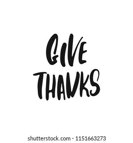 Give thanks - hand drawn Autumn seasons Thanksgiving holiday lettering phrase isolated on the white background. Fun brush ink vector illustration for banners, greeting card, poster design