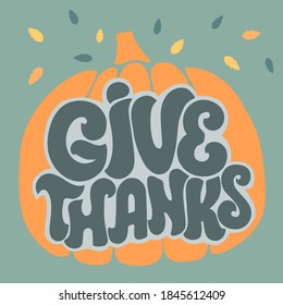 Give thanks hand drawn lettering decorated with leaveson pumpkin background illustration. Thanksgiving greeting card. Holiday vector design. Use for print, poster, web, advertising, banner, sale.