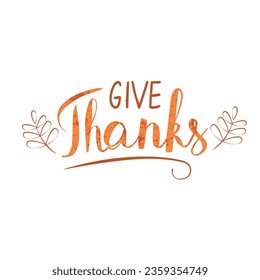 Give thanks hand drawn lettering. Happy thanksgiving day concept. Lettering for banner, poster, flyer, greeting card, web design, print design. Vector illustration.