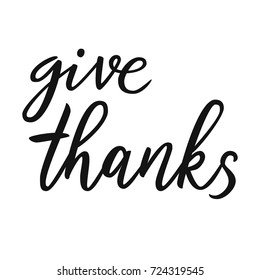 Give thanks. Hand drawn Thanksgiving typography poster. Celebration quote for Thanksgiving postcard, Thanksgiving icon. Thanksgiving vector vintage style calligraphy.