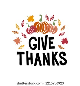 Give thanks - hand drawn typography lettering poster. Celebration quote. For event, badge, poster, invitation, greeting card, postcard, gift, banner. Vector text