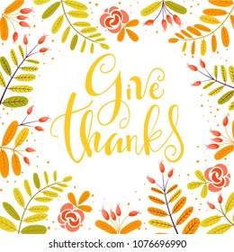 Give thanks hand-drawn lettering with stylized autumn leaves. Vector Illustration of a Thanksgiving Design.