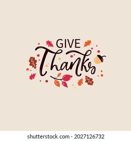 Give Thanks handwritten phrase  isolated on white background. Hand drawn vector illustration for Thanksgiving holiday. Modern brush calligraphy, lettering for greeting card, poster, invitation, logo