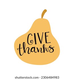 Give thanks handwritten typography quote, lettering, pear hand drawn illustration. Flat style design, isolated vector. Summer, autumn print element, sticker, badge, farming, harvest