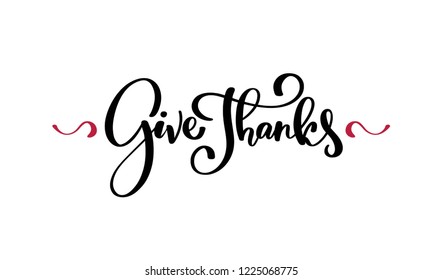 Give thanks. Happy thanksgiving. Beautiful black letters. Modern hand drawn lettering. Hand-painted inscription. Motivational calligraphy poster. Stylish font typography. Quote for cards, invitations.