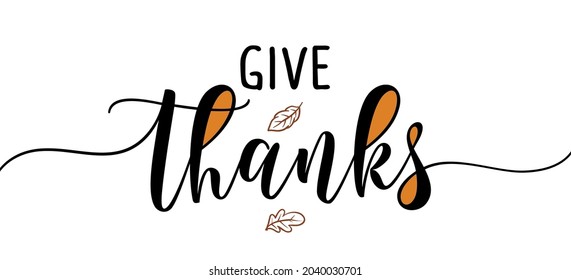 Give Thanks - Inspirational Thanksgiving day beautiful handwritten quote, lettering message. Hand drawn autumn, fall phrase. Handwritten modern brush calligraphy for Harvest. 