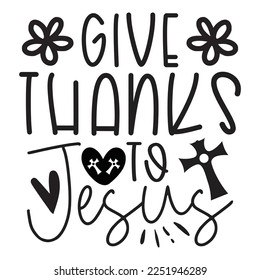 Give Thanks To Jesus - Boho Style Religious Biblical Christian Jesus Quotes T-shirt And SVG Design. Motivational Inspirational SVG Quotes T shirt Design, Vector EPS Editable Files.